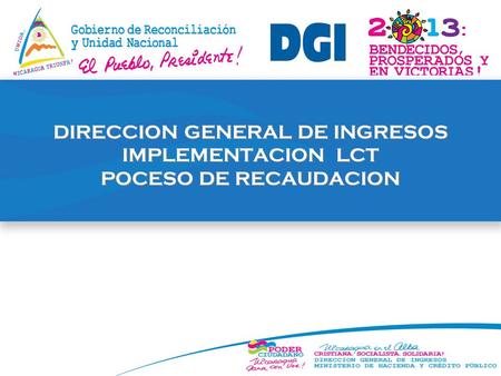 DIRECCIÓN GENERAL DE INGRESOS DIRECCION GENERAL DE INGRESOS IMPLEMENTACION LCT POCESO DE RECAUDACION.