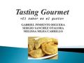 «El sabor es el gusto» GABRIEL PIMIENTO HIGUERA SERGIO SANCHEZ OTALORA MELISSA MEJIA CARRILLO.