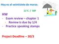 HW -Exam review – chapter 1 -Review is due by 1/4 -Practice speaking stamps Project Deadline – 30/3 Hoy es el veintisiete de marzo. 11°C / 50F.