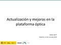 Actualización y mejoras en la plataforma óptica XXXIX GGTT Madrid, 11 de Junio de 2015.