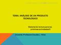 TEMA: ANÁLISIS DE UN PRODUCTO TECNOLÓGICO Docente: Profesora Claudia L. Vélez Material de lectura para las próximas actividades!!! En pantalla completa.