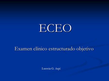 ECEO Examen clínico estructurado objetivo Lucecia G. Arpí.