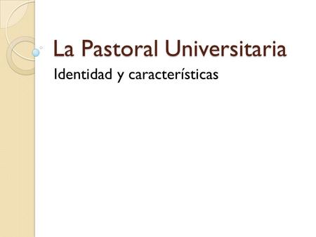 La Pastoral Universitaria Identidad y características.