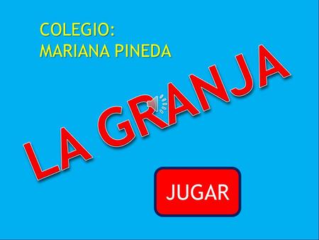 JUGAR COLEGIO: MARIANA PINEDA VACA POLLITOCONEJO VACA.