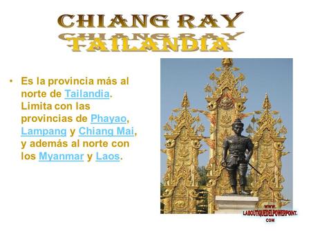 Es la provincia más al norte de Tailandia. Limita con las provincias de Phayao, Lampang y Chiang Mai, y además al norte con los Myanmar y Laos.TailandiaPhayao.
