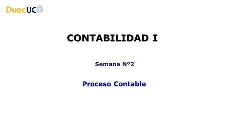 CONTABILIDAD I Semana Nº2 Proceso Contable.