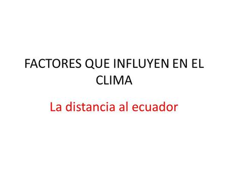 FACTORES QUE INFLUYEN EN EL CLIMA