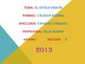 TEMA: el estilo chavín NOMBRE: VALERIA REGINA APELLIDOS: VÁSQUEZ VÁSQUEZ PROFESORA: CELIA RAMOS GRADO:1 SECCION: ´´E´´ 2013.