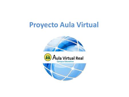 Proyecto Aula Virtual. Conceptos El Aula Virtual es una plataforma versátil que proporciona herramientas que facilitan la docencia presencial/semipresencial/virtual.