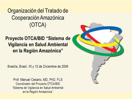 Organización del Tratado de Cooperación Amazónica (OTCA) Proyecto OTCA/BID “Sistema de Vigilancia en Salud Ambiental en la Región Amazónica” Brasilia,