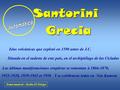 Santorini Grecia Grecia Islas volcánicas que explotó en 1590 antes de J.C. Situada en el sudeste de este país, en el archipiélago de las Cícladas Las últimas.