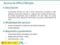 Servicio de VPN L2 Múltiple ● Descripción Conectividad Ethernet de nivel 2 entre instituciones conectadas a PdPs diferentes, permitiendo extender un rango.