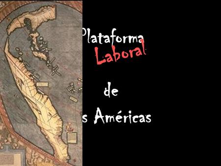 Plataforma de las Américas Laboral. Nosotras y Nosotros, las trabajadoras y trabajadores de las Américas: