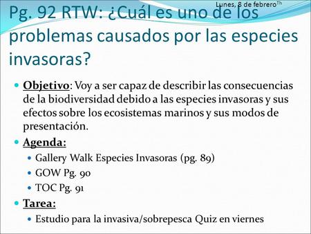 Pg. 92 RTW: ¿Cuál es uno de los problemas causados por las especies invasoras? Objetivo: Voy a ser capaz de describir las consecuencias de la biodiversidad.