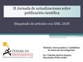 II Jornada de actualizaciones sobre publicación científica Etiquetado de artículos con XML JATS Módulo: Intercambio y visibilidad de datos de investigación.
