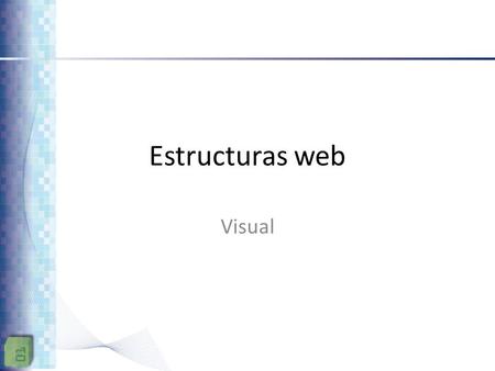 Estructuras web Visual. Definición del Diseño Visual Una vez que se ha terminado el trabajo en la estructura, ya se cuenta con los insumos suficientes.