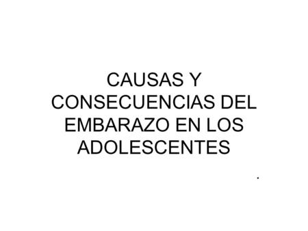 CAUSAS Y CONSECUENCIAS DEL EMBARAZO EN LOS ADOLESCENTES