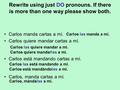 Rewrite using just DO pronouns. If there is more than one way please show both. Carlos manda cartas a mí. Carlos quiere mandar cartas a mí. Carlos está.