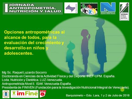 Opciones antropométricas al alcance de todos, para la evaluación del crecimiento y desarrollo en niños y adolescentes. Mg Sc. Raquel Luzardo Socorro Doctoranda.
