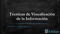Técnicas de Visualización de la Información Armando A Quiñones Quiñones.