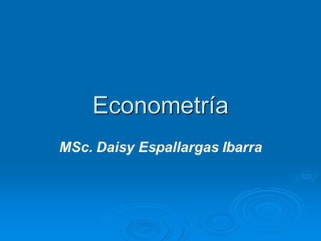 Econometría MSc. Daisy Espallargas Ibarra. Cumplimiento de los Supuestos del Modelo  No Autocorrelación Serial  Bibliografía: Econometría, Damodar N.