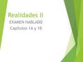 Realidades II EXAMEN HABLADO Capítulos 1A y 1B. PROCEDURE  4-7 days before test day:  You are told the questions and given some time to prepare answers.