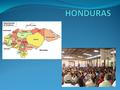 Ubicación: América Central Habitantes: 7. 8 millones Fronteras: Nicaragua, Guatemala y el Salvador Gobierno Democrático. En las ultimas elecciones (2009)