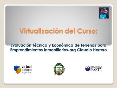 Virtualización del Curso: Evaluación Técnica y Económica de Terrenos para Emprendimientos Inmobiliarios-arq Claudio Herrero.