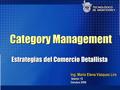 1 Ing. Maria Elena Vázquez Lira Sesión 12 Octubre 2006 Ing. Maria Elena Vázquez Lira Sesión 12 Octubre 2006 Category Management Estrategias del Comercio.