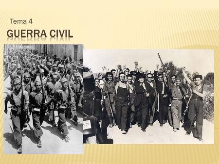 Tema 4.  Causas de la Guerra  Comienzo – El alzamiento  Guerra Civil  Apoyos Internacionales  Aspectos militares  Etapas  Política durante la Guerra.
