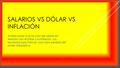 SALARIOS VS DÓLAR VS INFLACIÓN Análisis sobre la evolución del salario en relación con el Dólar y la Inflación. Los resultados que marcan una clara perdida.