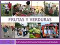 A Tu Salud ¡Sí Cuenta! Educational Module FRUTAS Y VERDURAS.