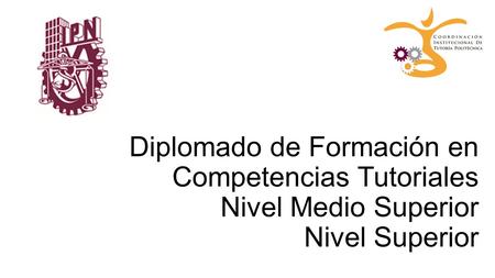 Diplomado de Formación en Competencias Tutoriales Nivel Medio Superior Nivel Superior.