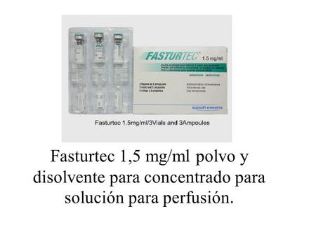 Fasturtec 1,5 mg/ml polvo y disolvente para concentrado para solución para perfusión.