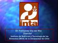 Dr. Fernando Vio del Río Dr. Fernando Vio del RíoDirector Instituto de Nutrición y Tecnología de los Alimentos (INTA) de la Universidad de Chile.