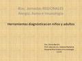 Herramientas diagnósticas en niños y adultos 4tas. Jornadas REGIONALES Alergia, Asma e Imunologia Dra. Gloria Bandín Prof. Adjunta 1ra. Cátedra Pediatría.