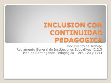 INCLUSION CON CONTINUIDAD PEDAGOGICA Documento de Trabajo Reglamento General de Instituciones Educativas (2.2.3 Plan de Contingencia Pedagógica – Art.