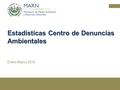 Estadísticas Centro de Denuncias Ambientales Enero-Marzo 2016.