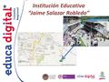 Institución Educativa “Jaime Salazar Robledo”. Jorge Andrés Restrepo Jhon Fredy Suárez Marin Mis Producciones.