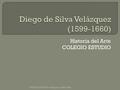 Historia del Arte COLEGIO ESTUDIO COLEGIO ESTUDIO.Velázquez (1599-1660)