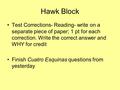 Hawk Block Test Corrections- Reading- write on a separate piece of paper; 1 pt for each correction. Write the correct answer and WHY for credit Finish.