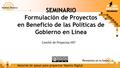 SEMINARIO SEMINARIO Formulación de Proyectos en Beneficio de las Políticas de Gobierno en Línea Comité de Proyectos HST Material de apoyo para proyectos.