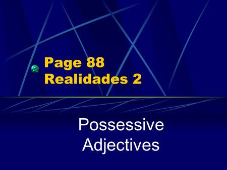 Page 88 Realidades 2 Possessive Adjectives. Showing Possession In Spanish there are NO apostrophes. You cannot say, for example, Jorge’s dog,