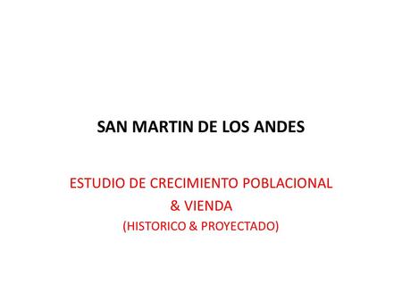 SAN MARTIN DE LOS ANDES ESTUDIO DE CRECIMIENTO POBLACIONAL & VIENDA (HISTORICO & PROYECTADO)