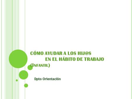 CÓMO AYUDAR A LOS EN EL HÁBITO DE TRABAJO (I NFANTIL )