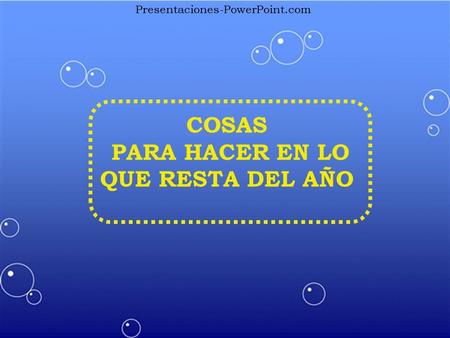 COSAS PARA HACER EN LO QUE RESTA DEL AÑO Presentaciones-PowerPoint.com.