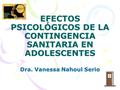 EFECTOS PSICOLÓGICOS DE LA CONTINGENCIA SANITARIA EN ADOLESCENTES Dra. Vanessa Nahoul Serio.
