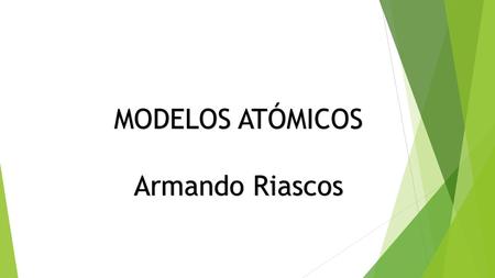 MODELOS ATÓMICOS Armando Riascos.