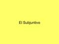 El Subjuntivo. Los primeros usos del subjuntivo: W- E- D- D- I- N- G-