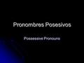Pronombres Posesivos Possessive Pronouns. Remember possessive adjectives Are used with nouns to show ownership. Are used with nouns to show ownership.